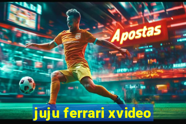 juju ferrari xvideo