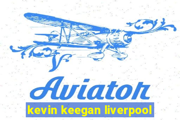 kevin keegan liverpool