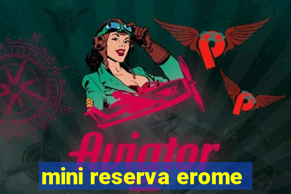 mini reserva erome