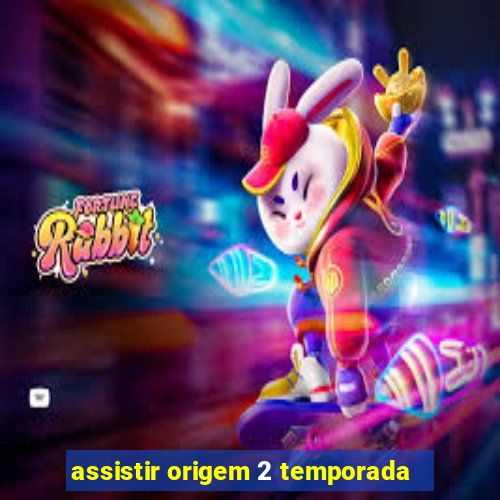 assistir origem 2 temporada