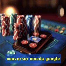 conversor moeda google