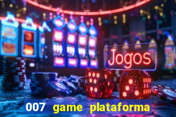 007 game plataforma paga mesmo