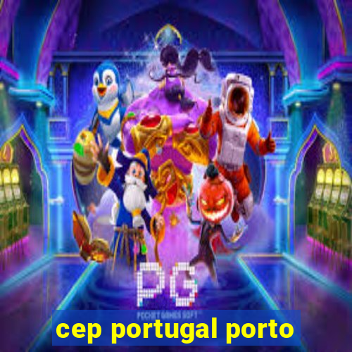 cep portugal porto