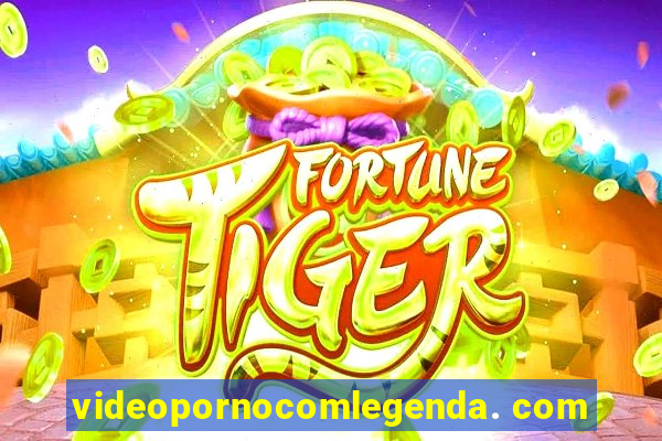 videopornocomlegenda. com