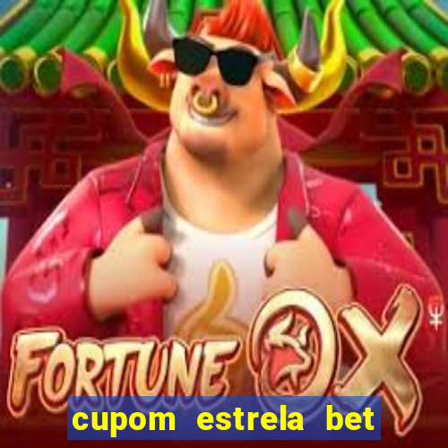 cupom estrela bet primeiro deposito