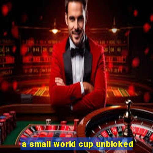 a small world cup unbloked