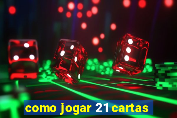 como jogar 21 cartas