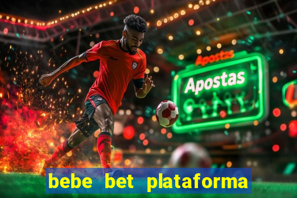 bebe bet plataforma de jogos