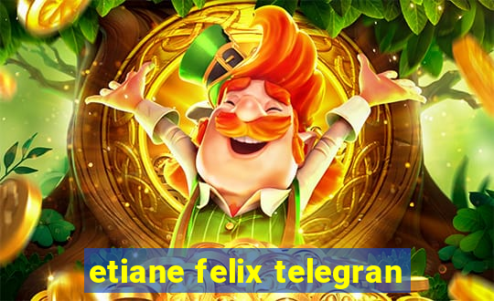 etiane felix telegran