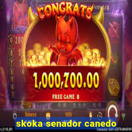 skoka senador canedo