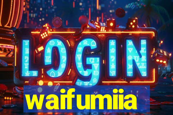 waifumiia