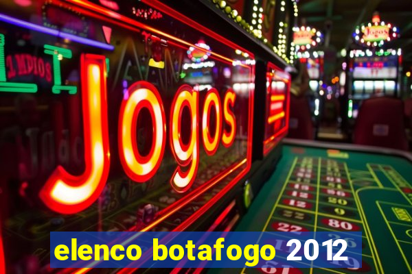 elenco botafogo 2012