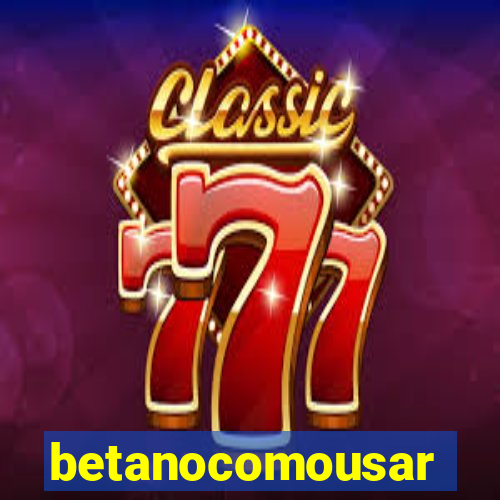 betanocomousar