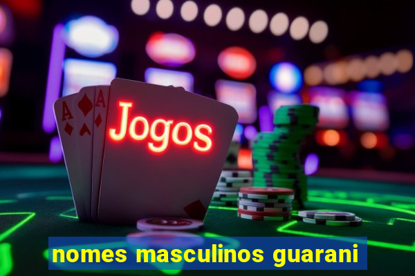 nomes masculinos guarani