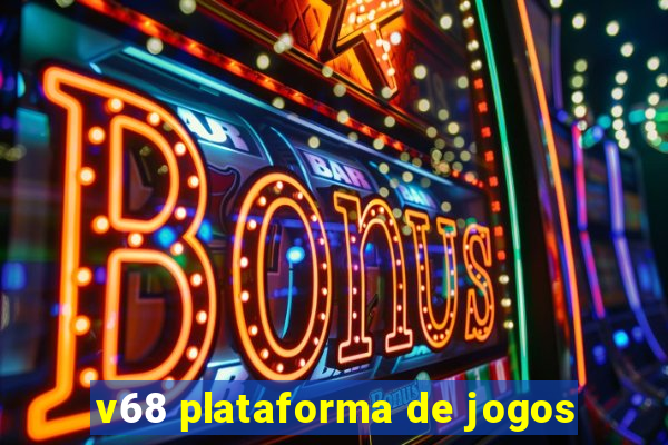 v68 plataforma de jogos