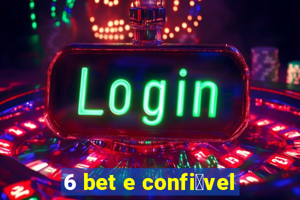 6 bet e confi谩vel