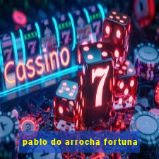 pablo do arrocha fortuna