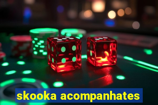 skooka acompanhates