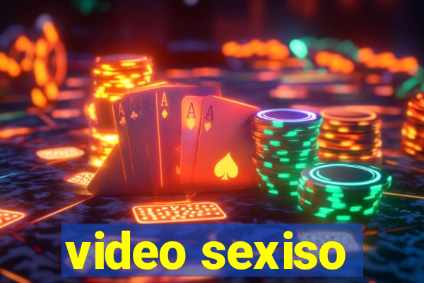 video sexiso