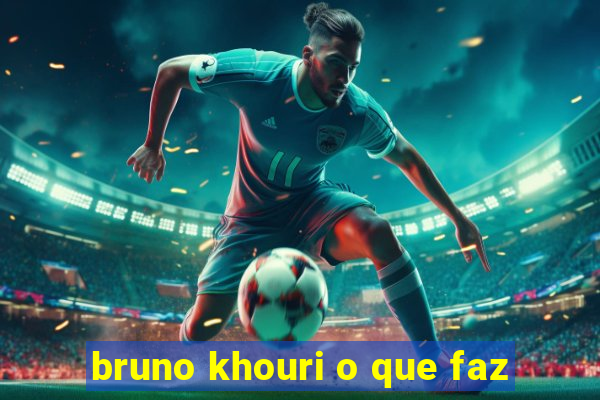 bruno khouri o que faz