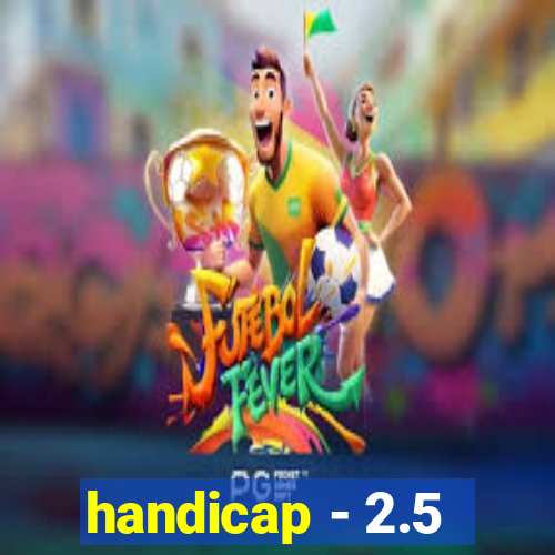 handicap - 2.5