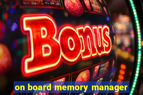 on board memory manager