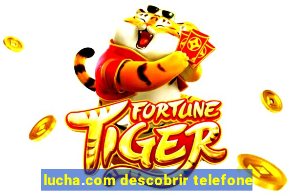 lucha.com descobrir telefone