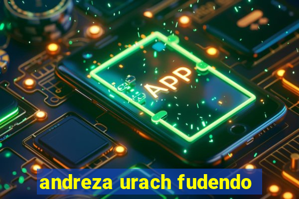 andreza urach fudendo