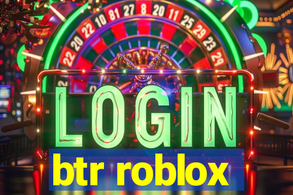 btr roblox