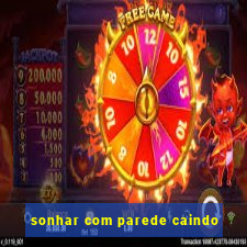 sonhar com parede caindo