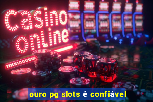 ouro pg slots é confiável