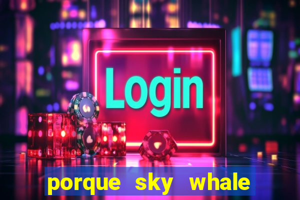 porque sky whale saiu da play store