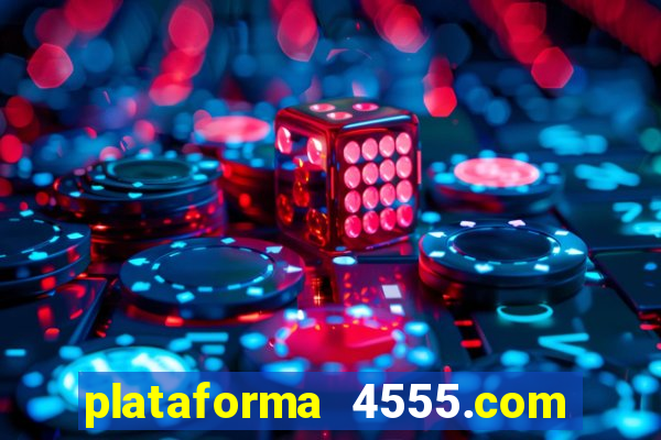 plataforma 4555.com é confiável