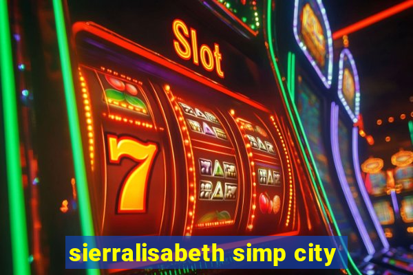 sierralisabeth simp city