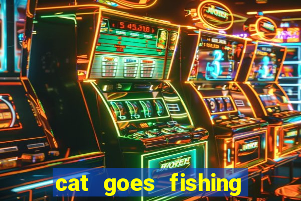 cat goes fishing free download