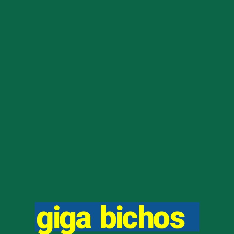 giga bichos