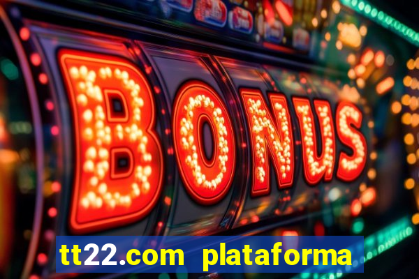 tt22.com plataforma de jogos