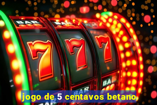 jogo de 5 centavos betano