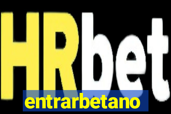 entrarbetano