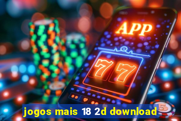 jogos mais 18 2d download