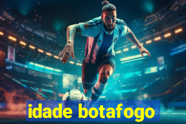 idade botafogo