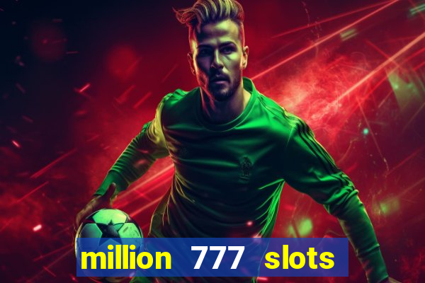 million 777 slots paga mesmo