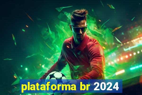 plataforma br 2024