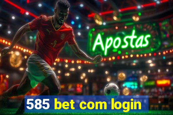 585 bet com login