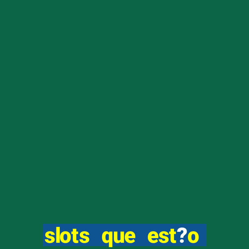 slots que est?o pagando agora