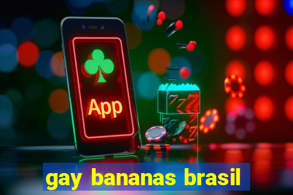 gay bananas brasil