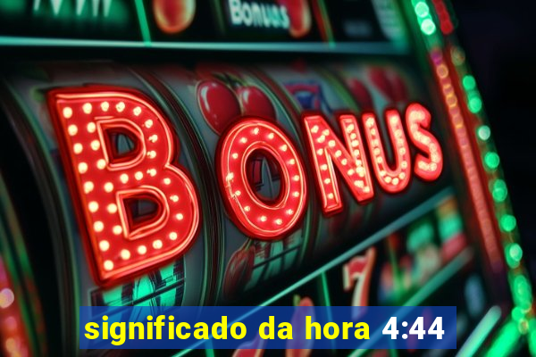 significado da hora 4:44