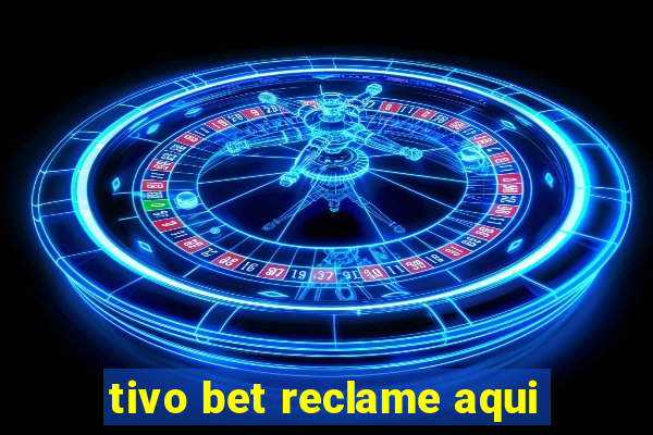 tivo bet reclame aqui