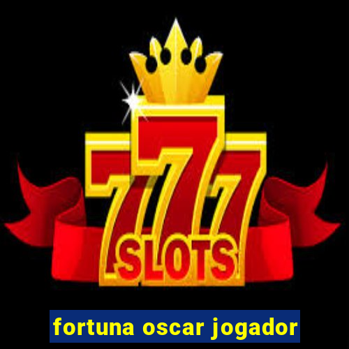 fortuna oscar jogador