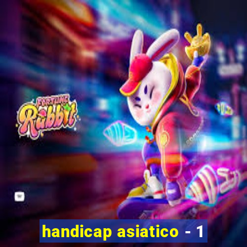 handicap asiatico - 1